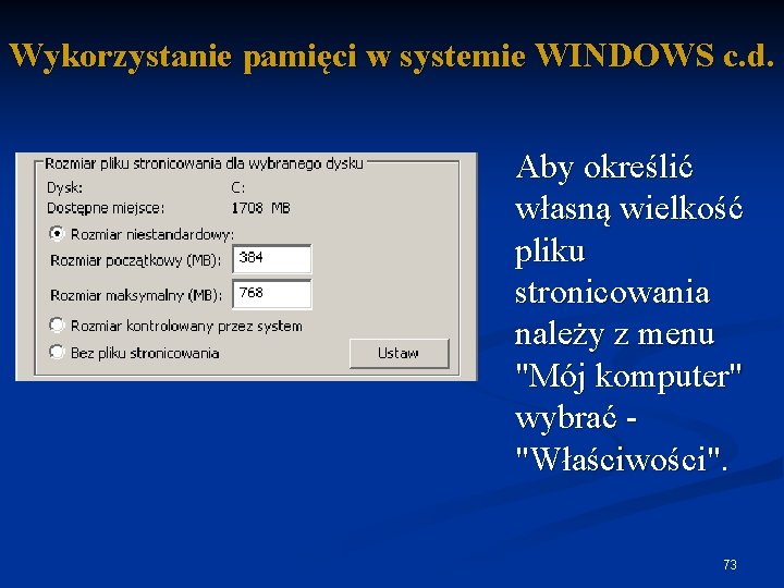 Wykorzystanie pamięci w systemie WINDOWS c. d. Aby określić własną wielkość pliku stronicowania należy
