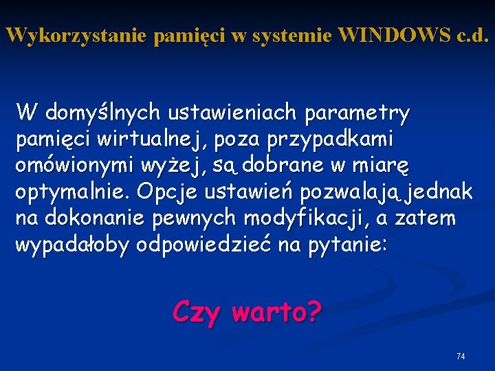 Wykorzystanie pamięci w systemie WINDOWS c. d. W domyślnych ustawieniach parametry pamięci wirtualnej, poza