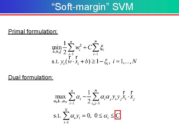 “Soft-margin” SVM Primal formulation: Dual formulation: 