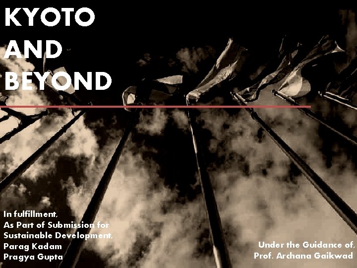 KYOTO AND BEYOND In fulfillment, As Part of Submission for Sustainable Development, Parag Kadam