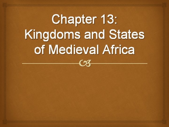 Chapter 13: Kingdoms and States of Medieval Africa 