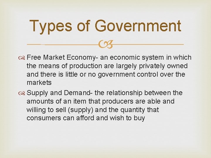 Types of Government Free Market Economy- an economic system in which the means of