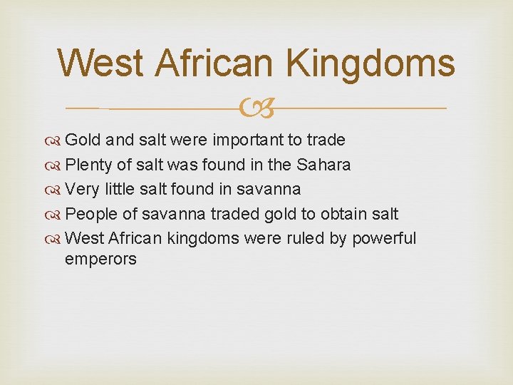 West African Kingdoms Gold and salt were important to trade Plenty of salt was