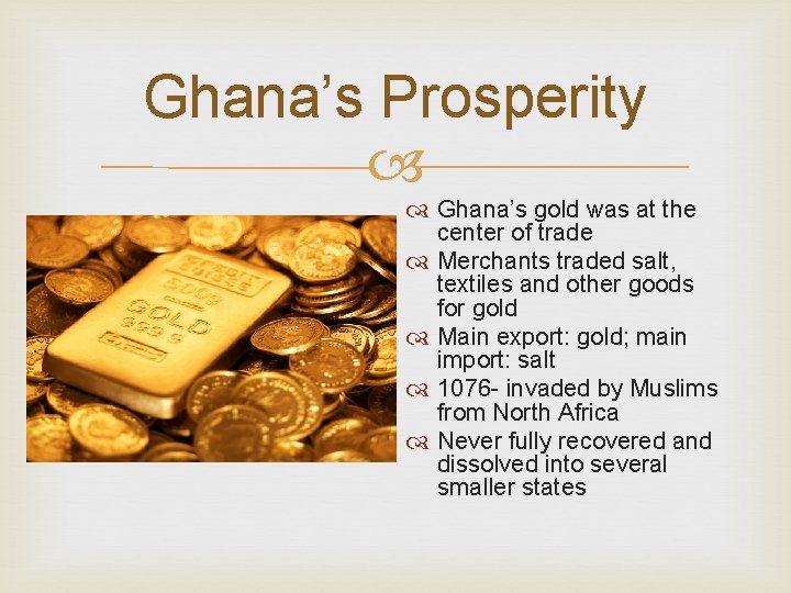 Ghana’s Prosperity Ghana’s gold was at the center of trade Merchants traded salt, textiles