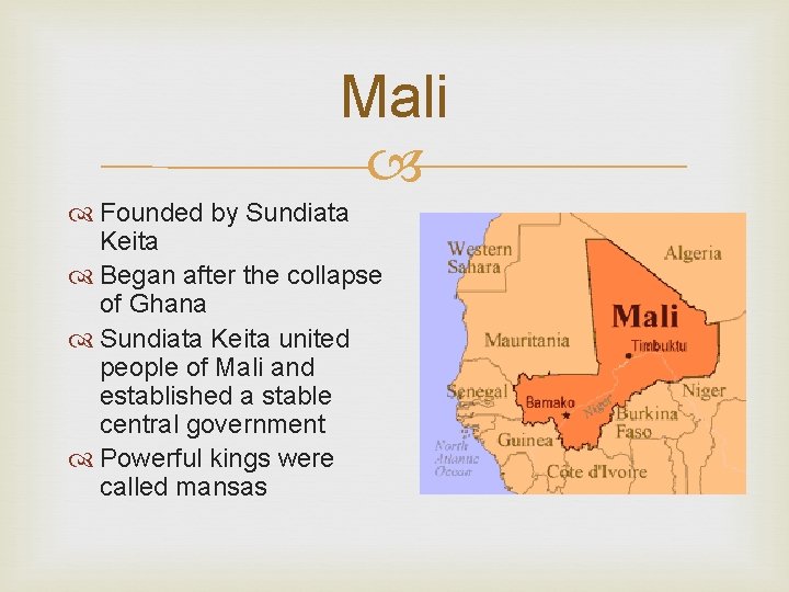 Mali Founded by Sundiata Keita Began after the collapse of Ghana Sundiata Keita united