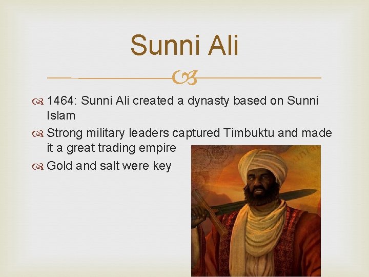 Sunni Ali 1464: Sunni Ali created a dynasty based on Sunni Islam Strong military