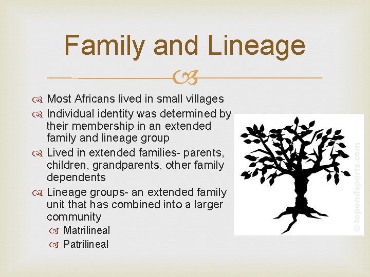 Family and Lineage Most Africans lived in small villages Individual identity was determined by