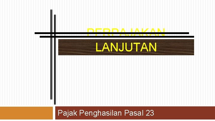 PERPAJAKAN LANJUTAN Pajak Penghasilan Pasal 23 