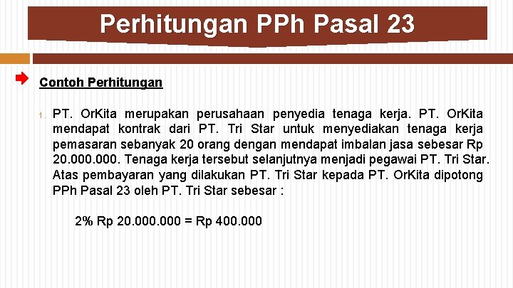 Perhitungan PPh Pasal 23 Contoh Perhitungan 1. PT. Or. Kita merupakan perusahaan penyedia tenaga