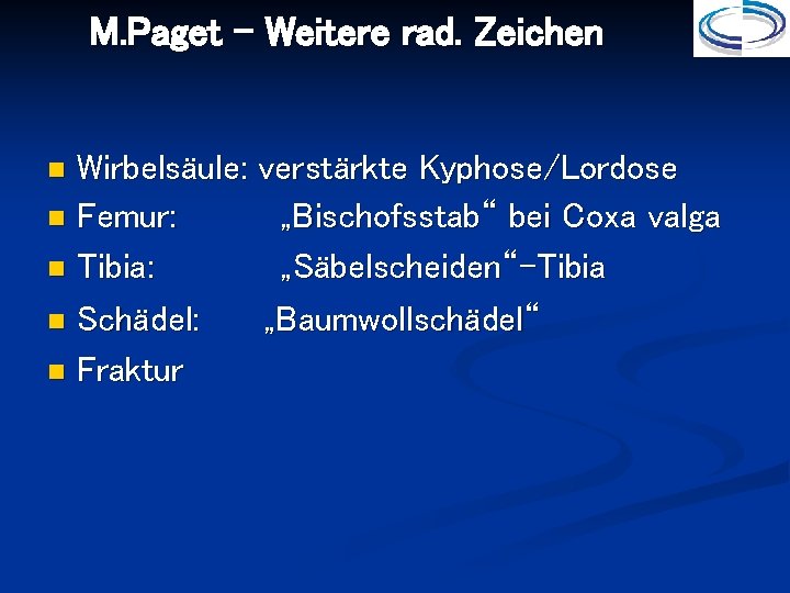 M. Paget – Weitere rad. Zeichen Wirbelsäule: verstärkte Kyphose/Lordose Femur: „Bischofsstab“ bei Coxa valga