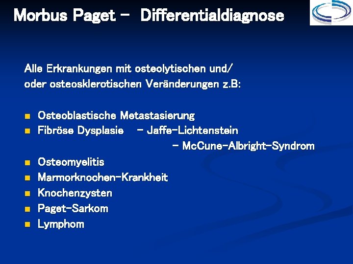 Morbus Paget - Differentialdiagnose Alle Erkrankungen mit osteolytischen und/ oder osteosklerotischen Veränderungen z. B: