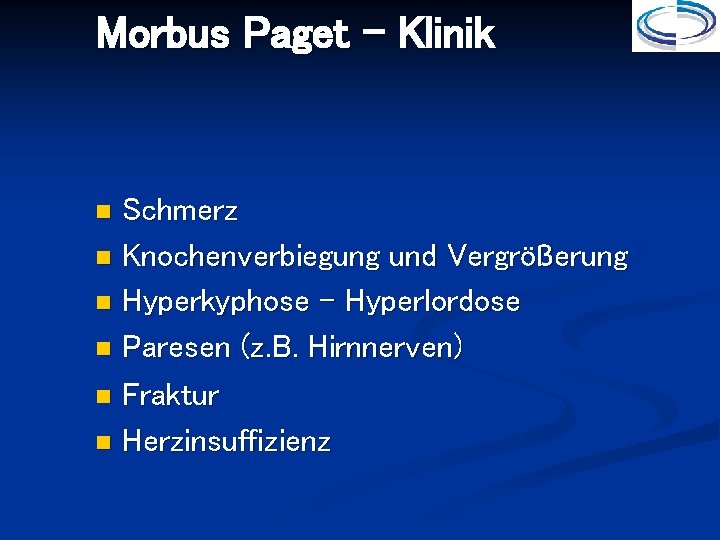 Morbus Paget - Klinik Schmerz Knochenverbiegung und Vergrößerung Hyperkyphose - Hyperlordose Paresen (z. B.