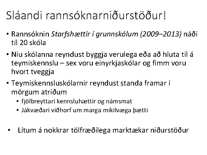 Sláandi rannsóknarniðurstöður! • Rannsóknin Starfshættir í grunnskólum (2009‒ 2013) náði til 20 skóla •