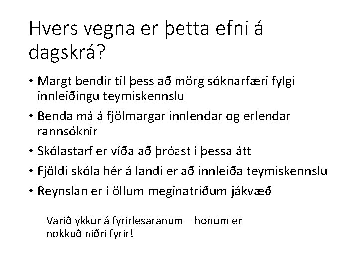 Hvers vegna er þetta efni á dagskrá? • Margt bendir til þess að mörg