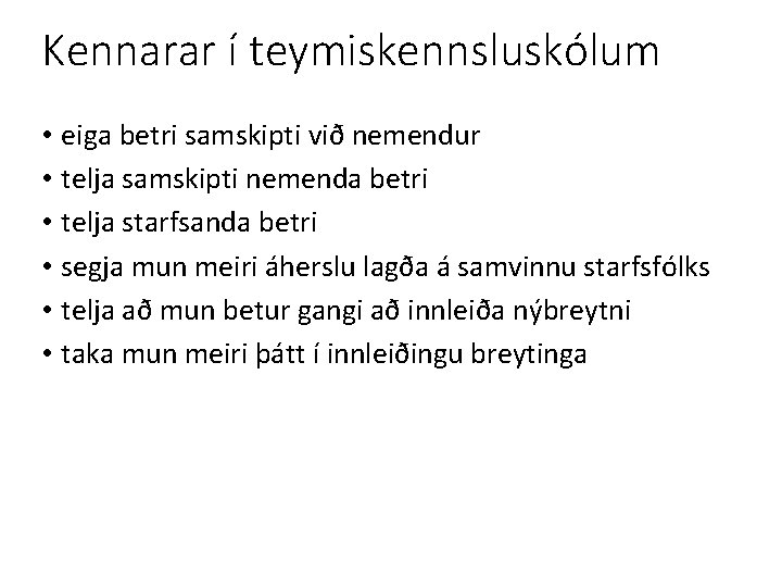 Kennarar í teymiskennsluskólum • eiga betri samskipti við nemendur • telja samskipti nemenda betri