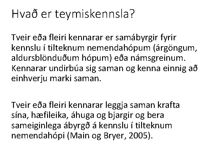 Hvað er teymiskennsla? Tveir eða fleiri kennarar er samábyrgir fyrir kennslu í tilteknum nemendahópum