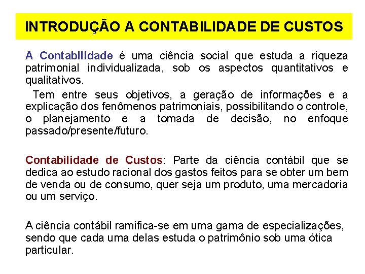 INTRODUÇÃO A CONTABILIDADE DE CUSTOS A Contabilidade é uma ciência social que estuda a