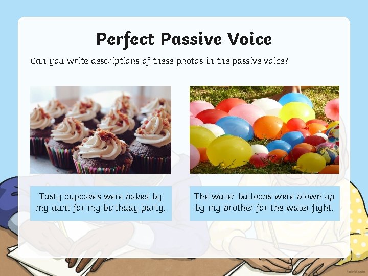 Perfect Passive Voice Can you write descriptions of these photos in the passive voice?