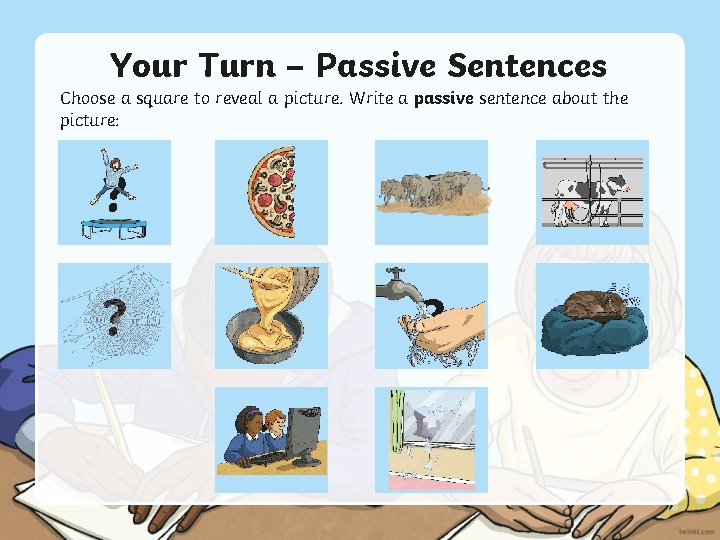 Your Turn – Passive Sentences Choose a square to reveal a picture. Write a