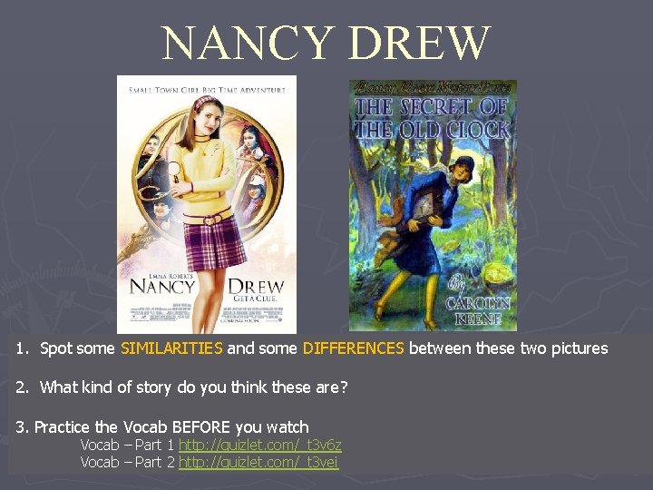 NANCY DREW 1. Spot some SIMILARITIES and some DIFFERENCES between these two pictures 2.