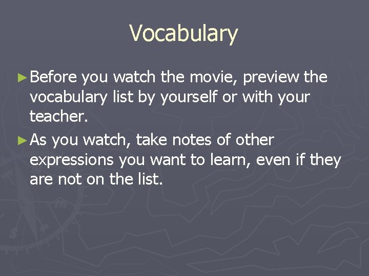 Vocabulary ► Before you watch the movie, preview the vocabulary list by yourself or