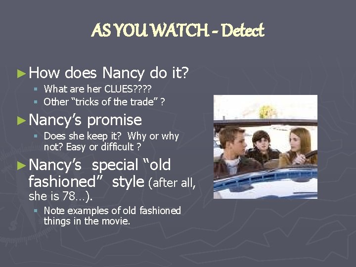 AS YOU WATCH - Detect ► How does Nancy do it? § What are