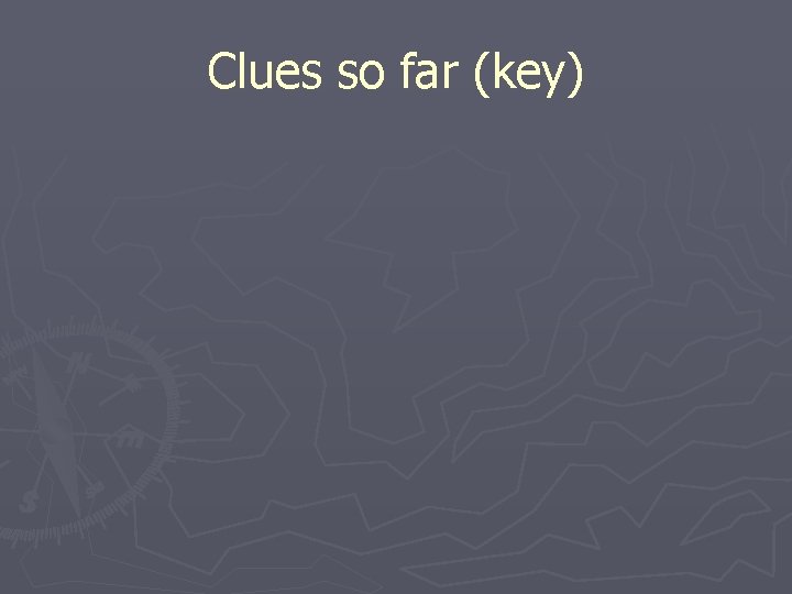 Clues so far (key) 