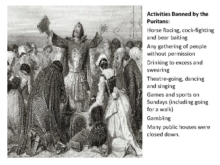 Activities Banned by the Puritans: Horse Racing, cock-fighting and bear baiting Any gathering of