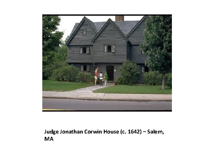 Judge Jonathan Corwin House (c. 1642) – Salem, MA 