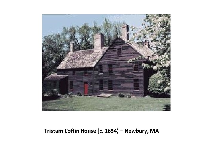 Tristam Coffin House (c. 1654) – Newbury, MA 