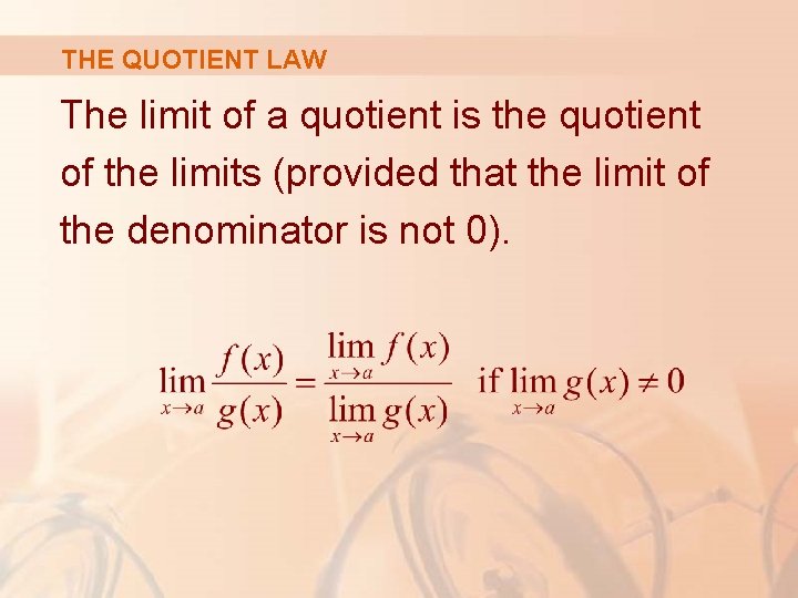 THE QUOTIENT LAW The limit of a quotient is the quotient of the limits