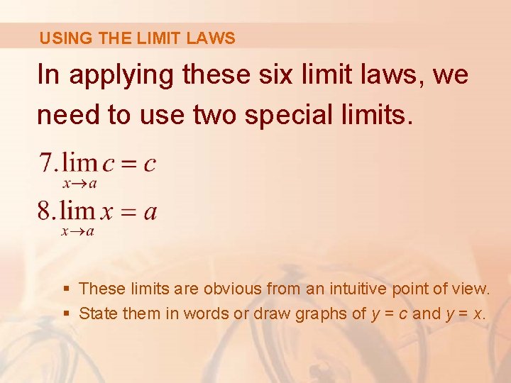 USING THE LIMIT LAWS In applying these six limit laws, we need to use