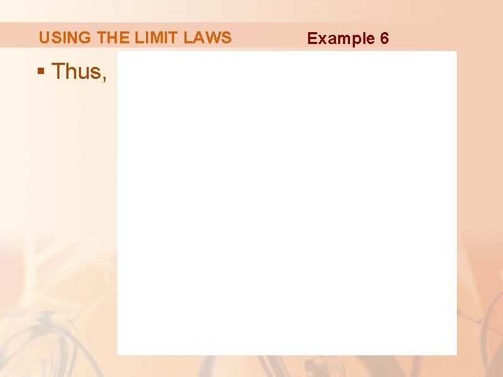 USING THE LIMIT LAWS § Thus, Example 6 