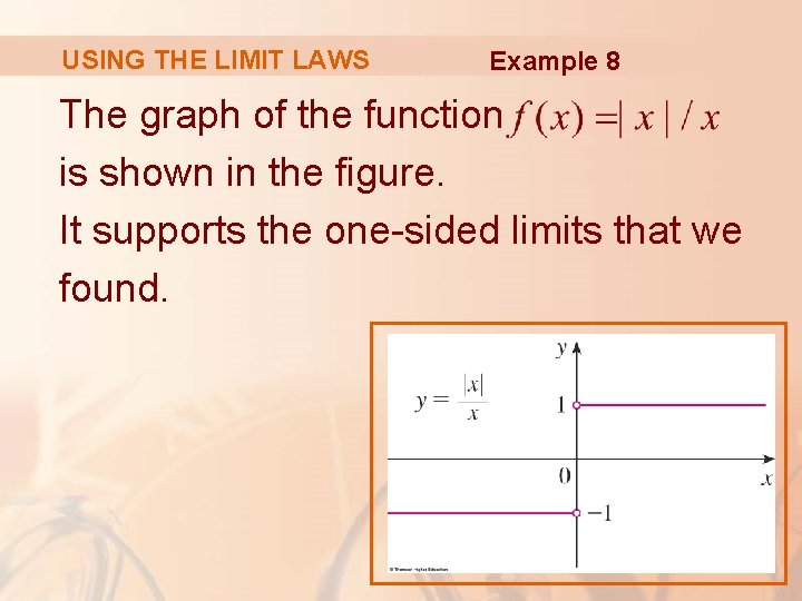 USING THE LIMIT LAWS Example 8 The graph of the function is shown in