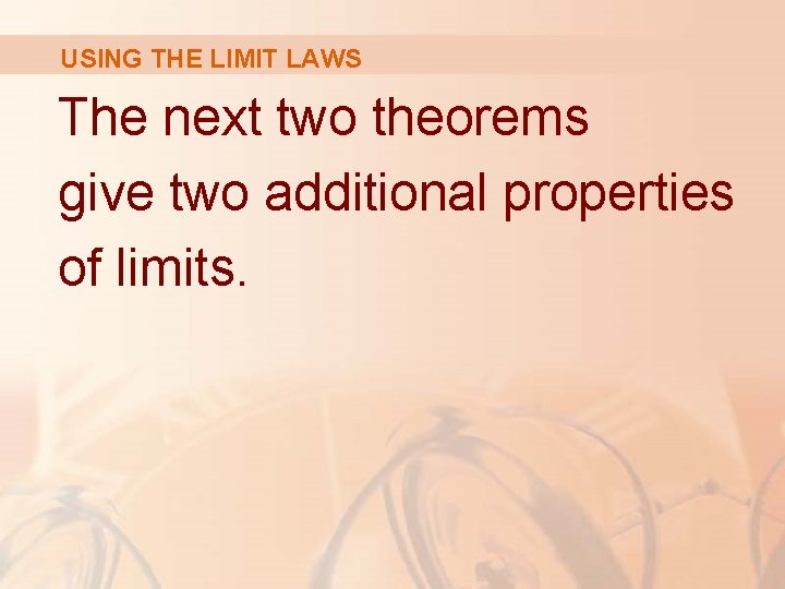 USING THE LIMIT LAWS The next two theorems give two additional properties of limits.