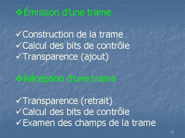 vÉmission d’une trame üConstruction de la trame üCalcul des bits de contrôle üTransparence (ajout)