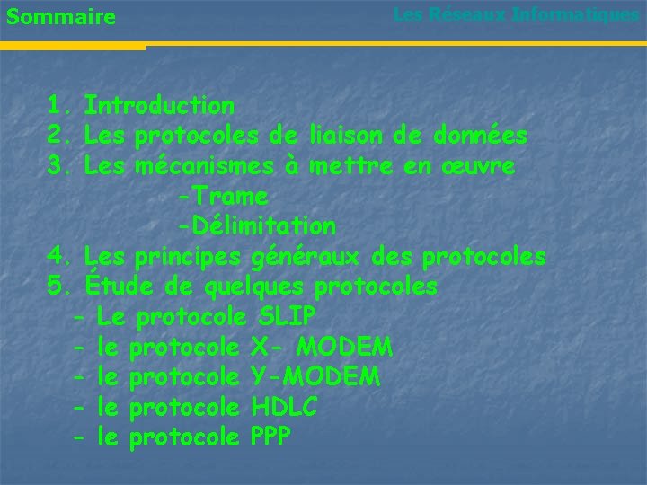 Sommaire Les Réseaux Informatiques 1. Introduction 2. Les protocoles de liaison de données 3. Sommaire Les Réseaux Informatiques 1. Introduction 2. Les protocoles de liaison de données 3.