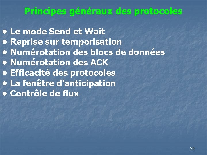 Principes généraux des protocoles • Le mode Send et Wait • Reprise sur temporisation Principes généraux des protocoles • Le mode Send et Wait • Reprise sur temporisation