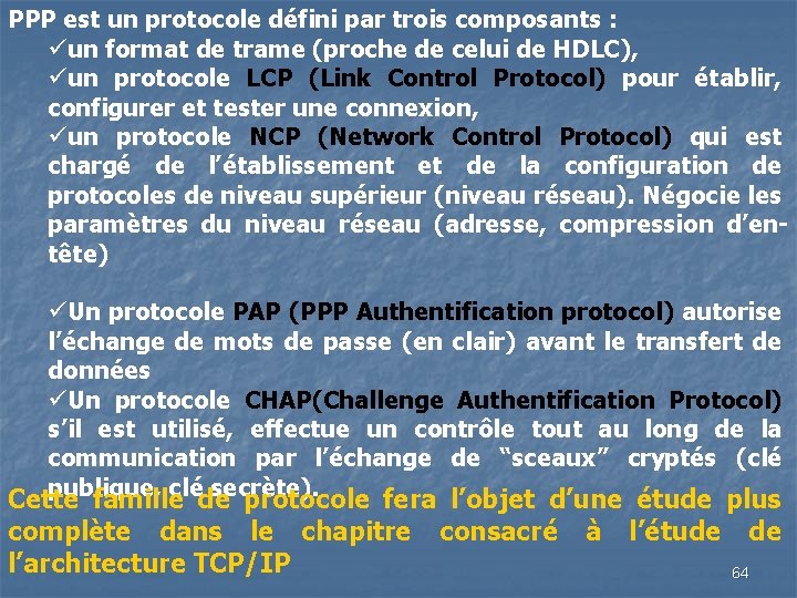 PPP est un protocole défini par trois composants : üun format de trame (proche