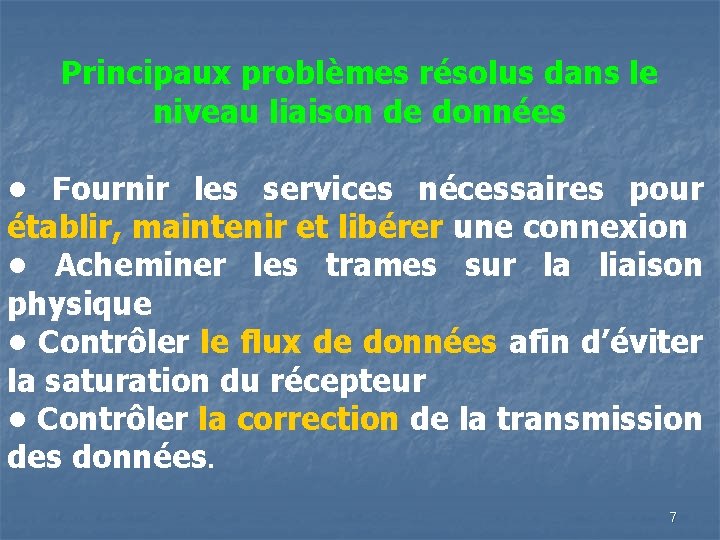 Principaux problèmes résolus dans le niveau liaison de données • Fournir les services nécessaires