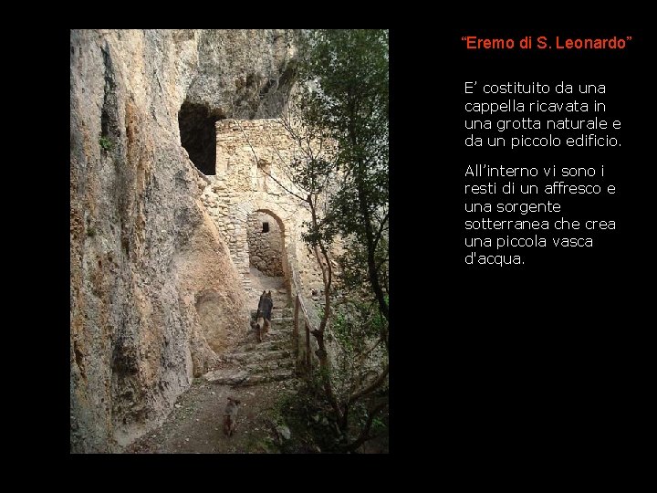 “Eremo di S. Leonardo” E’ costituito da una cappella ricavata in una grotta naturale