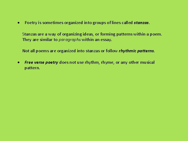  Poetry is sometimes organized into groups of lines called stanzas. Stanzas are a