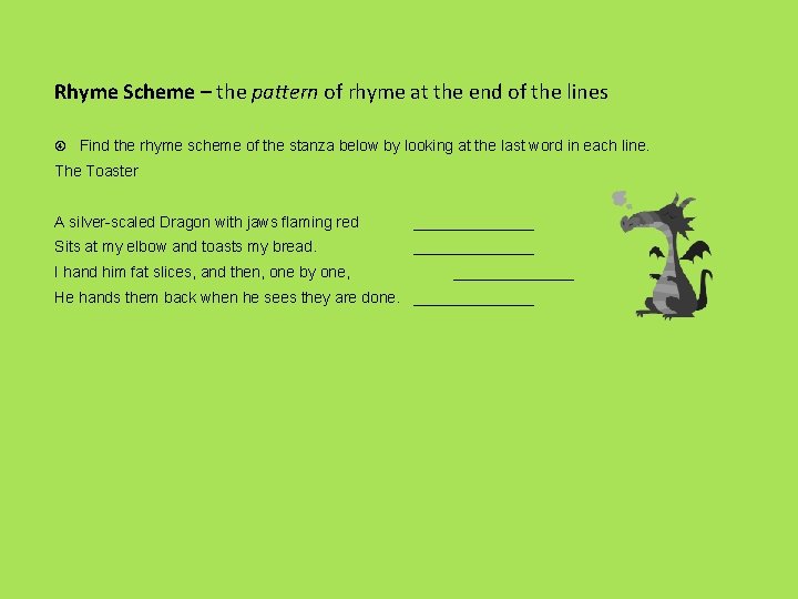 Rhyme Scheme – the pattern of rhyme at the end of the lines Find