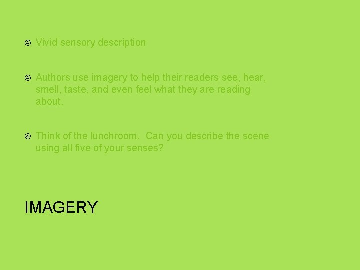  Vivid sensory description Authors use imagery to help their readers see, hear, smell,