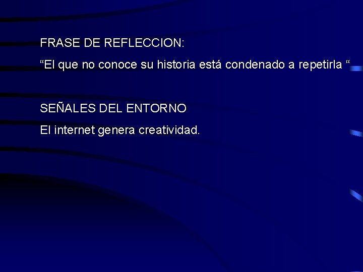 FRASE DE REFLECCION: “El que no conoce su historia está condenado a repetirla “