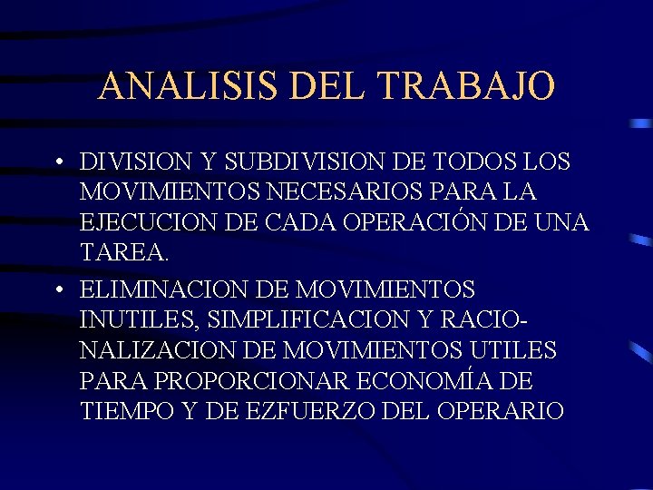 ANALISIS DEL TRABAJO • DIVISION Y SUBDIVISION DE TODOS LOS MOVIMIENTOS NECESARIOS PARA LA