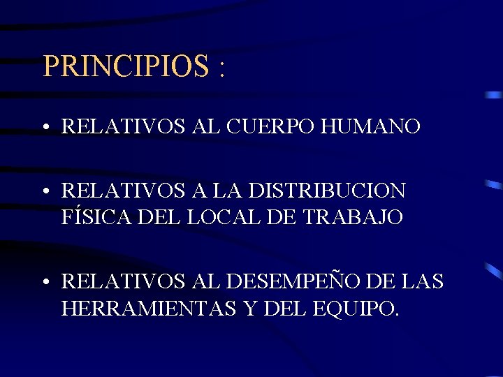 PRINCIPIOS : • RELATIVOS AL CUERPO HUMANO • RELATIVOS A LA DISTRIBUCION FÍSICA DEL