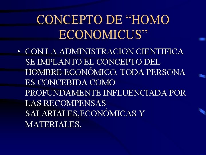 CONCEPTO DE “HOMO ECONOMICUS” • CON LA ADMINISTRACION CIENTIFICA SE IMPLANTO EL CONCEPTO DEL