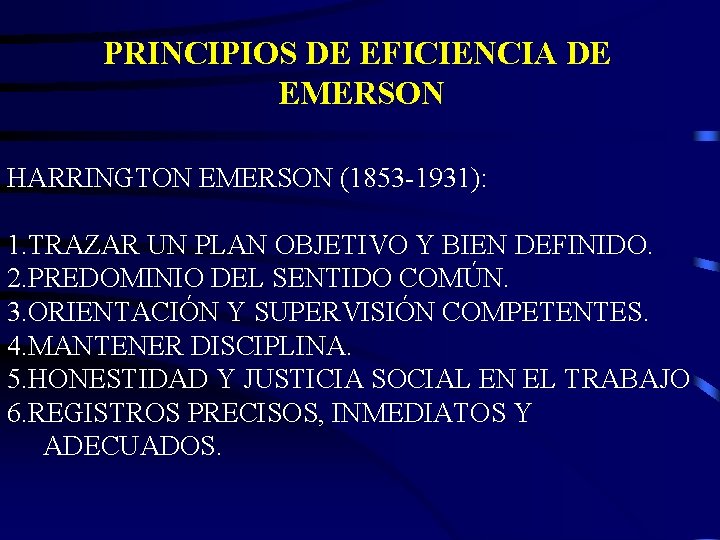 PRINCIPIOS DE EFICIENCIA DE EMERSON HARRINGTON EMERSON (1853 -1931): 1. TRAZAR UN PLAN OBJETIVO