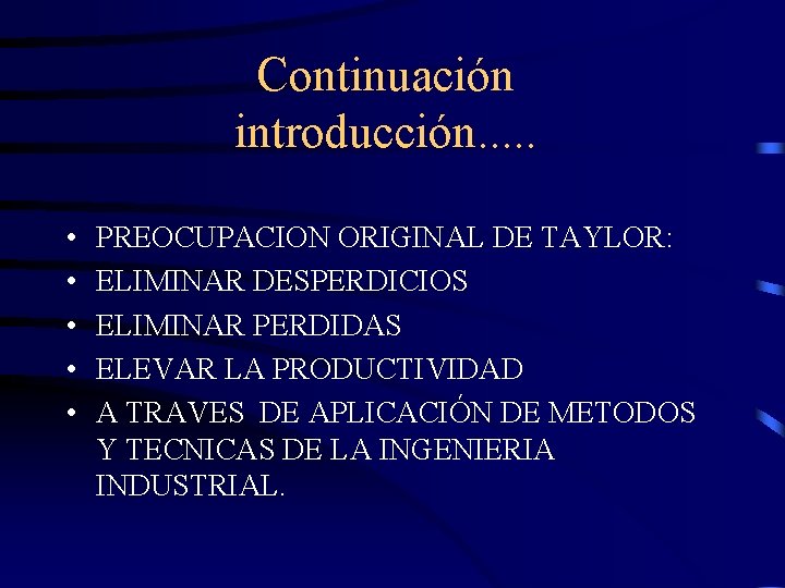 Continuación introducción. . . • • • PREOCUPACION ORIGINAL DE TAYLOR: ELIMINAR DESPERDICIOS ELIMINAR